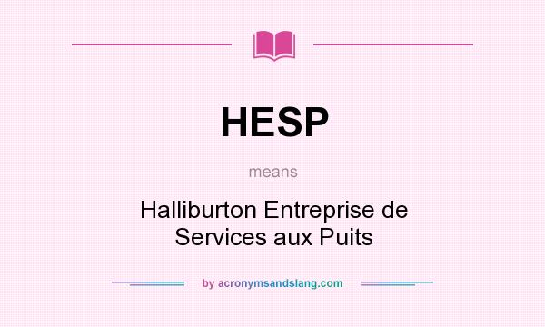 What does HESP mean? It stands for Halliburton Entreprise de Services aux Puits