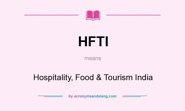 What does HFTI mean? It stands for Hospitality, Food & Tourism India