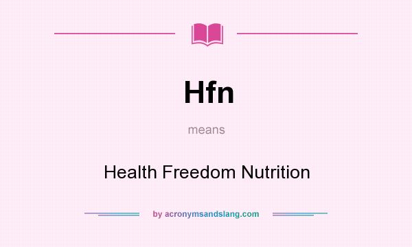 What does Hfn mean? It stands for Health Freedom Nutrition