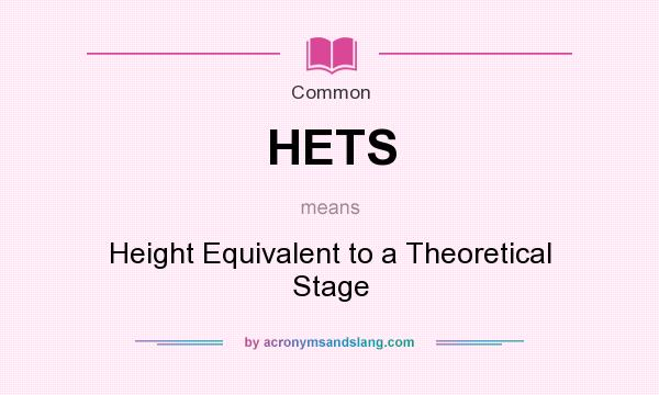 What does HETS mean? It stands for Height Equivalent to a Theoretical Stage