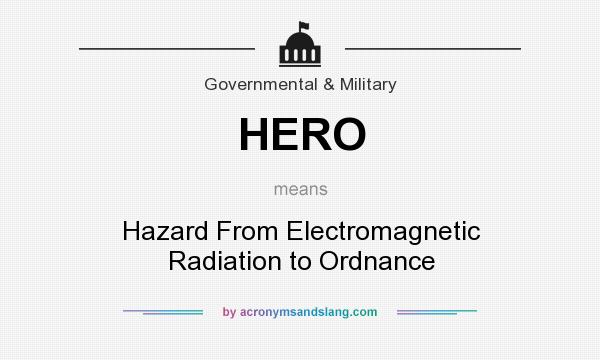 What does HERO mean? It stands for Hazard From Electromagnetic Radiation to Ordnance