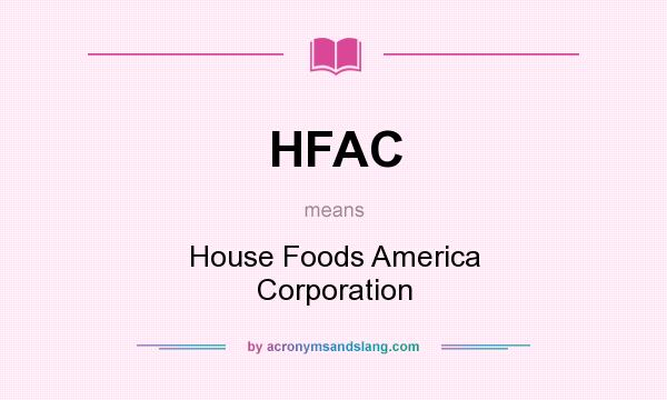 What does HFAC mean? It stands for House Foods America Corporation