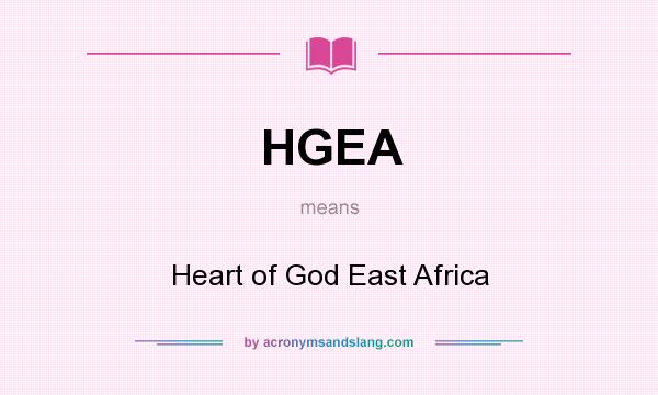 What does HGEA mean? It stands for Heart of God East Africa