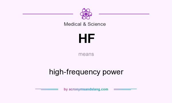 What does HF mean? It stands for high-frequency power