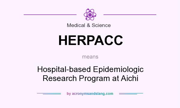 What does HERPACC mean? It stands for Hospital-based Epidemiologic Research Program at Aichi