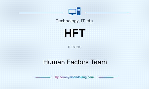 What does HFT mean? It stands for Human Factors Team
