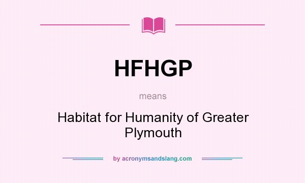 What does HFHGP mean? It stands for Habitat for Humanity of Greater Plymouth