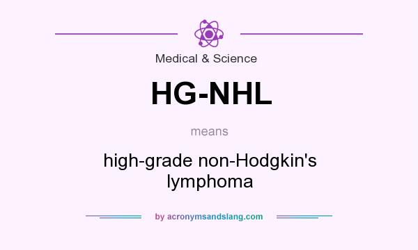 What does HG-NHL mean? It stands for high-grade non-Hodgkin`s lymphoma