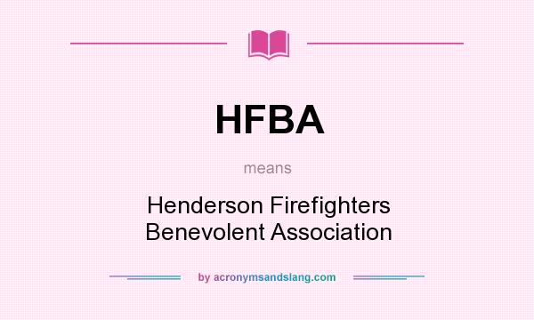 What does HFBA mean? It stands for Henderson Firefighters Benevolent Association