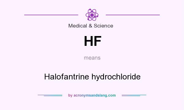 What does HF mean? It stands for Halofantrine hydrochloride