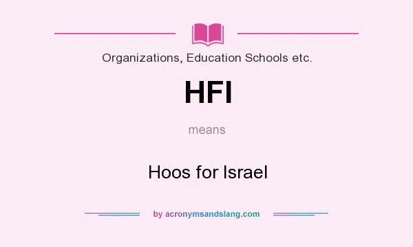 What does HFI mean? It stands for Hoos for Israel