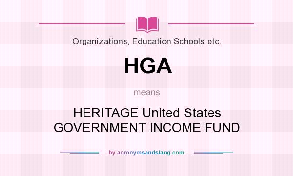 What does HGA mean? It stands for HERITAGE United States GOVERNMENT INCOME FUND