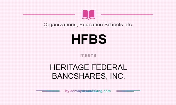 What does HFBS mean? It stands for HERITAGE FEDERAL BANCSHARES, INC.