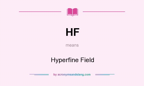 What does HF mean? It stands for Hyperfine Field