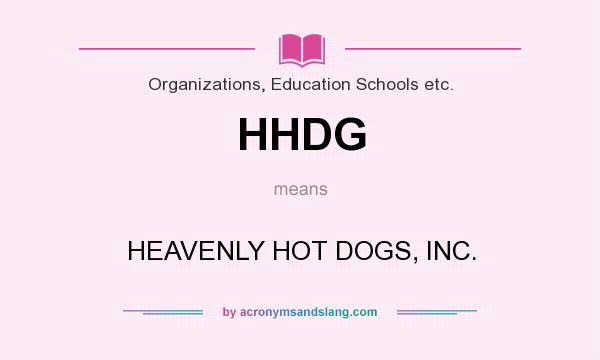 What does HHDG mean? It stands for HEAVENLY HOT DOGS, INC.