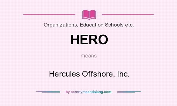 What does HERO mean? It stands for Hercules Offshore, Inc.