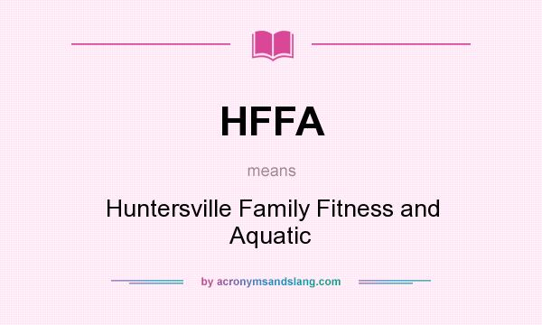 What does HFFA mean? It stands for Huntersville Family Fitness and Aquatic