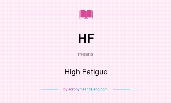 What does HF mean? It stands for High Fatigue