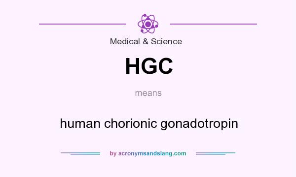 What does HGC mean? It stands for human chorionic gonadotropin