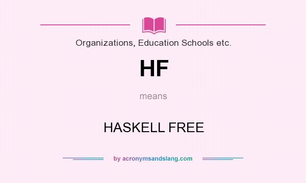 What does HF mean? It stands for HASKELL FREE