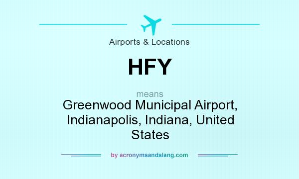 What does HFY mean? It stands for Greenwood Municipal Airport, Indianapolis, Indiana, United States