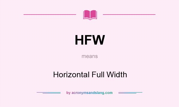 What does HFW mean? It stands for Horizontal Full Width