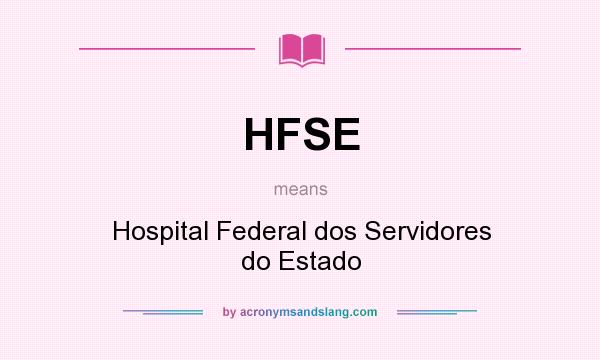 What does HFSE mean? It stands for Hospital Federal dos Servidores do Estado