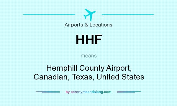 What does HHF mean? It stands for Hemphill County Airport, Canadian, Texas, United States
