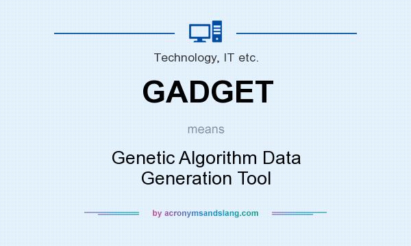 What does GADGET mean? It stands for Genetic Algorithm Data Generation Tool
