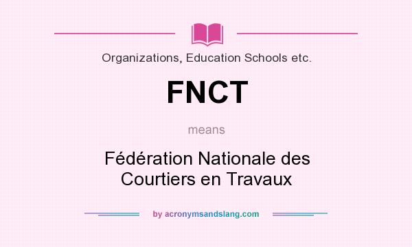 What does FNCT mean? It stands for Fédération Nationale des Courtiers en Travaux