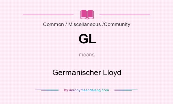What does GL mean? It stands for Germanischer Lloyd