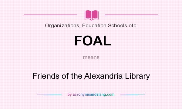 What does FOAL mean? It stands for Friends of the Alexandria Library