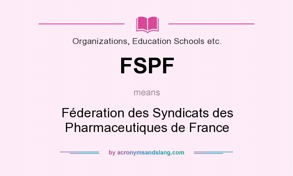 What does FSPF mean? It stands for Féderation des Syndicats des Pharmaceutiques de France