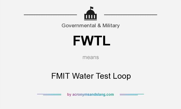 What does FWTL mean? It stands for FMIT Water Test Loop