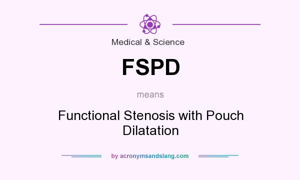 What does FSPD mean? It stands for Functional Stenosis with Pouch Dilatation