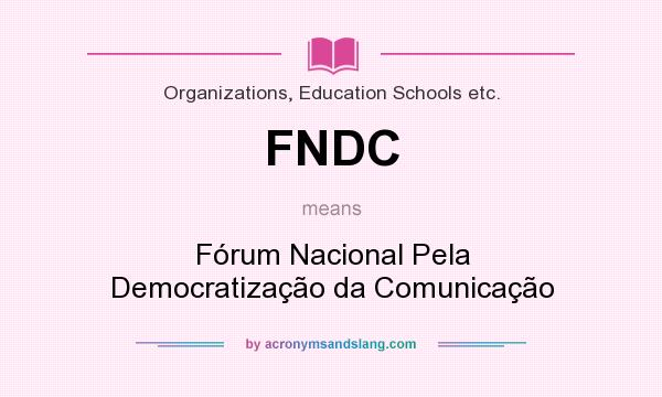 What does FNDC mean? It stands for Fórum Nacional Pela Democratização da Comunicação