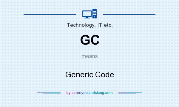 What does GC mean? It stands for Generic Code