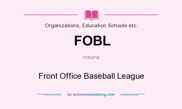 What does FOBL mean? It stands for Front Office Baseball League
