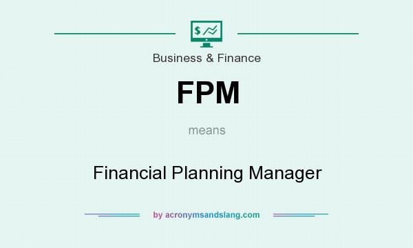 What does FPM mean? It stands for Financial Planning Manager