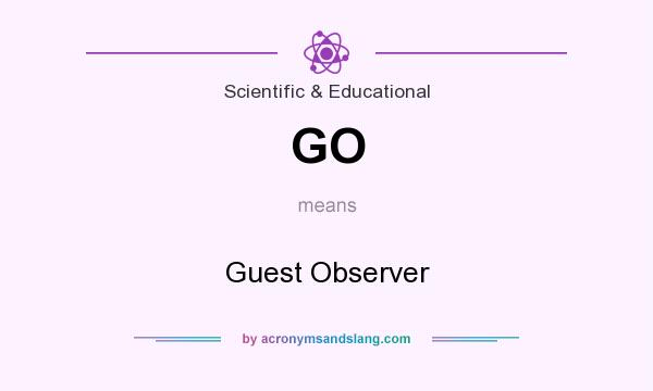 What does GO mean? It stands for Guest Observer