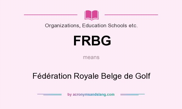 What does FRBG mean? It stands for Fédération Royale Belge de Golf