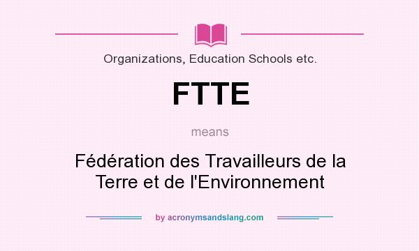 What does FTTE mean? It stands for Fédération des Travailleurs de la Terre et de l`Environnement