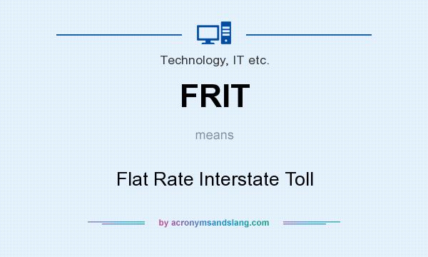 What does FRIT mean? It stands for Flat Rate Interstate Toll