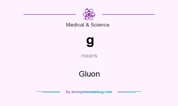What does g mean? It stands for Gluon