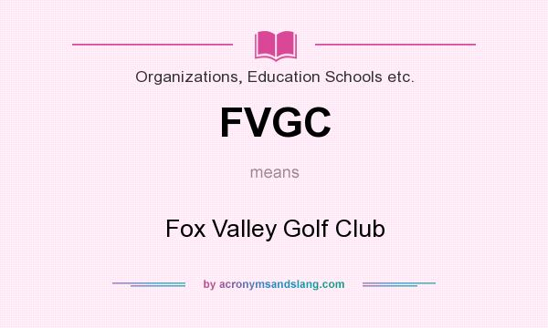 What does FVGC mean? It stands for Fox Valley Golf Club