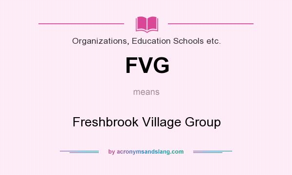 What does FVG mean? It stands for Freshbrook Village Group