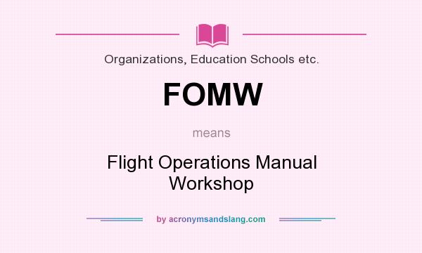 What does FOMW mean? It stands for Flight Operations Manual Workshop