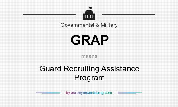 What does GRAP mean? It stands for Guard Recruiting Assistance Program