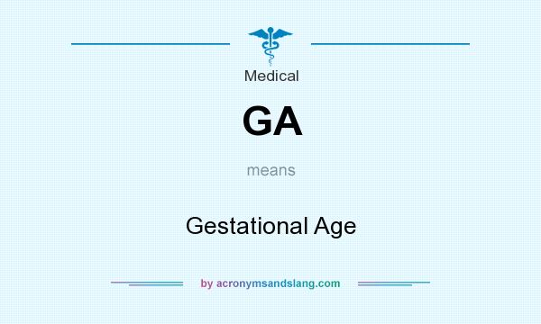 What does GA mean? It stands for Gestational Age