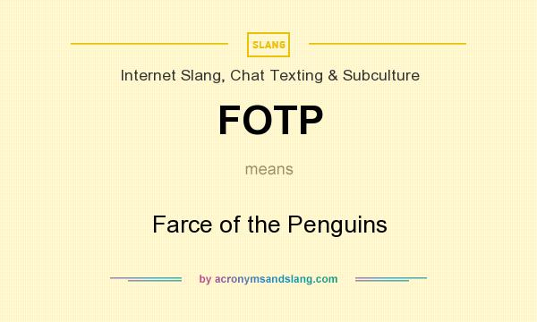 What does FOTP mean? It stands for Farce of the Penguins